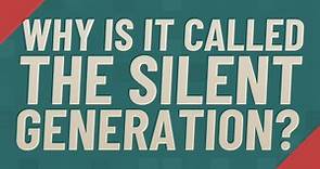 Why is it called the silent generation?