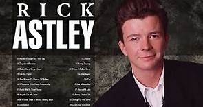 The Best Of Rick Astley Greatest Hits Best Song Of Rick Astley Playlist