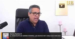 EL HORÓSCOPO DE HERMES RAMIREZ, LOS SIGNOS HOY: HABLANDO CON DIOS