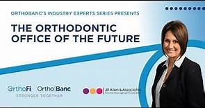 The Orthodontic Office of the Future with Jill Allen | OrthoBanc Industry Experts Series