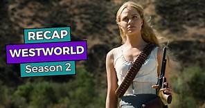 Westworld: Season 2 RECAP