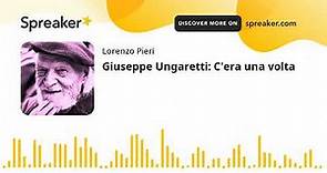 Giuseppe Ungaretti: C'era una volta