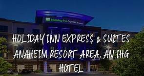 Holiday Inn Express & Suites Anaheim Resort Area, an IHG Hotel Review - Anaheim , United States of A