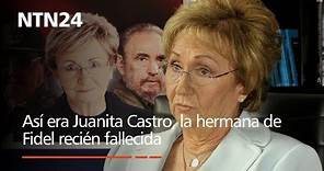 Así era Juanita Castro, la hermana de Fidel recién fallecida