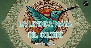 🕊️ La LEYENDA MAYA del COLIBRÍ | El Mensajero del Más Allá | 💀 Leyenda Mexicana