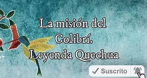 La misión del colibrí (Nueva versión), leyenda Quechua.