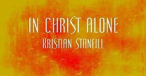 In Christ Alone - Kristian Stanfill