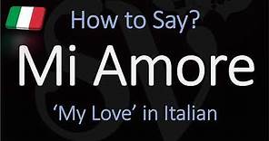 How to Pronounce Mi Amore? Say 'My Love' in Italian | Translation & Pronunciation