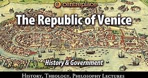 The Republic of Venice - History and Government