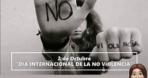 2 de Octubre "DIA INTERNACIONAL DE LA NO VIOLENCIA"