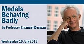 Professor Emanuel Derman: Models Behaving Badly