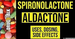 Spironolactone (Aldactone) - Uses, Dosing, Side Effects