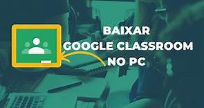 Como BAIXAR o GOOGLE CLASSROOM no PC - GOOGLE CLASSROOM tutorial.