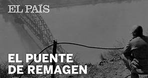 El puente Remagen, el talón de Aquiles de los nazis | Cultura