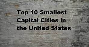 Top 10 Smallest Capital Cities in the United States