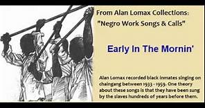 Negro Work Songs : Calls - Early In The Mornin'.wmv