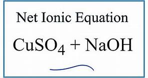 How to Write the Net Ionic Equation for CuSO4 + NaOH = Cu(OH)2 + Na2SO4