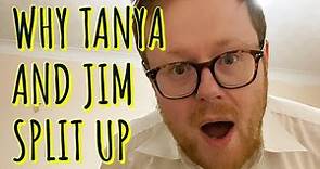 The real reason Tanya and Jim split up?