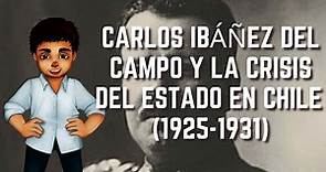 Carlos Ibáñez del Campo y la Crisis del Estado en Chile (1925-1931)| Historia de Chile #45
