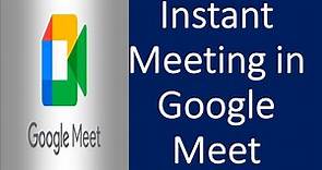 How to Start an Instant Meeting in Google Meet? | Google Meet Instant Meeting | Google Meet Tutorial