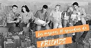 Los mejores 10 episodios de FRIENDS
