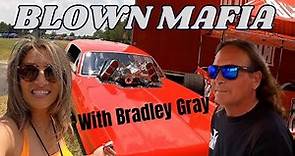 BLOWN MAFIA STREET LEGAL FUNNY CARS AND PRO STREET MACHINES WITH BRADLEY GRAY