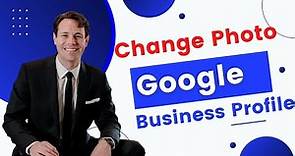 How To Change Your Google Business Profile Photo