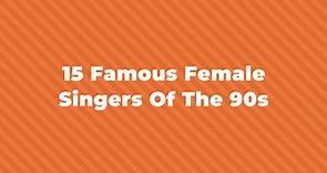 15 Of The Most Famous Female Singers Of The 1990s