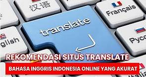 Rekomendasi Situs Translate Bahasa Inggris Indonesia Online yang Akurat