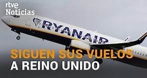 RYANAIR mantiene sus vuelos REINO UNIDO - ESPAÑA | RTVE