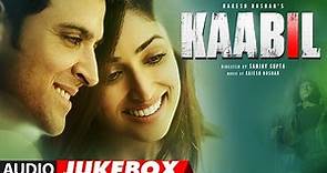 Kaabil Song (Full Album) | Hrithik Roshan, Yami Gautam | Audio Jukebox | T-Series