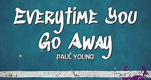 Everytime You Go Away - Paul Young (Lyrics)