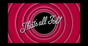 “That’s all Folks!” - Looney Tunes