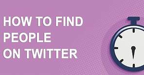 How to find people on Twitter (just 4 minutes long!)