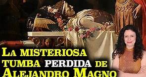 La MISTERIOSA TUMBA PERDIDA de ALEJANDRO MAGNO | La HISTORIA REAL del GRAN ENIGMA de la ARQUEOLOGÍA
