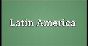 Latin America Meaning