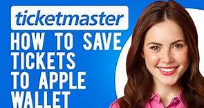 How to Save Ticketmaster Tickets to Apple Wallet (How Do I Add Tickets to a Digital Wallet?)
