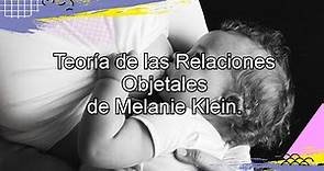 Teoría de las Relaciones Objetales de Melanie Klein. Canal de Psicología y Educación.