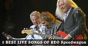 5 BEST LIVE SONGS OF REO Speedwagon