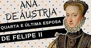 Mulheres na História #74: ANA DE ÁUSTRIA quarta esposa de Felipe II, 1ª rainha Habsburgo de Portugal