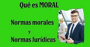 Qué es la Moral... Normas Morales y normas Jurídicas