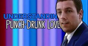 Understanding Punch Drunk Love | Review and Analysis