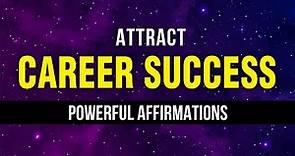 Power Affirmations For Career Success | Law Of Attraction | Be A Success Magnet | Manifest