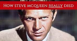 How did Steve McQueen really die? The Truth.