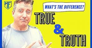 TRUE vs. TRUTH | What is the Difference?