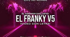 El Franky V5 - (Video Con Letra) - El Makabelico - Comando Exclusivo 2022