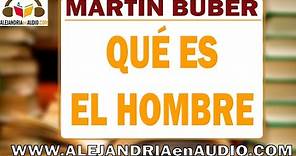 Qué es el hombre - Martin Buber |ALEJANDRIAenAUDIO