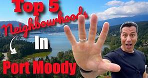 Top 5 Neighbourhoods In Port Moody | Moving To Vancouver, B.C. Canada!
