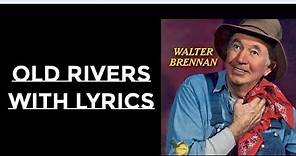OLD RIVERS ~ WALTER BRENNAN ~ LYRICS