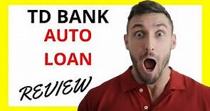 🔥 TD Bank Auto Loan Review: Pros and Cons